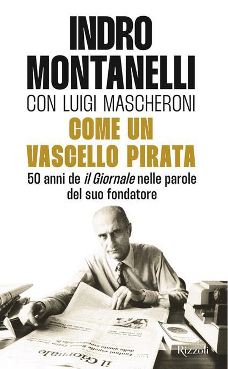 Come un vascello pirata', i 50 anni de 'il Giornale' di Montanelli