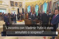 Trump cancella l'incontro con Putin?